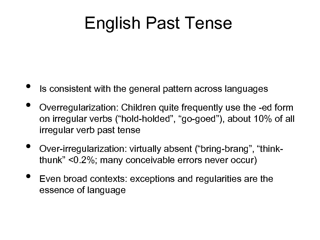 English Past Tense • • Is consistent with the general pattern across languages Overregularization: