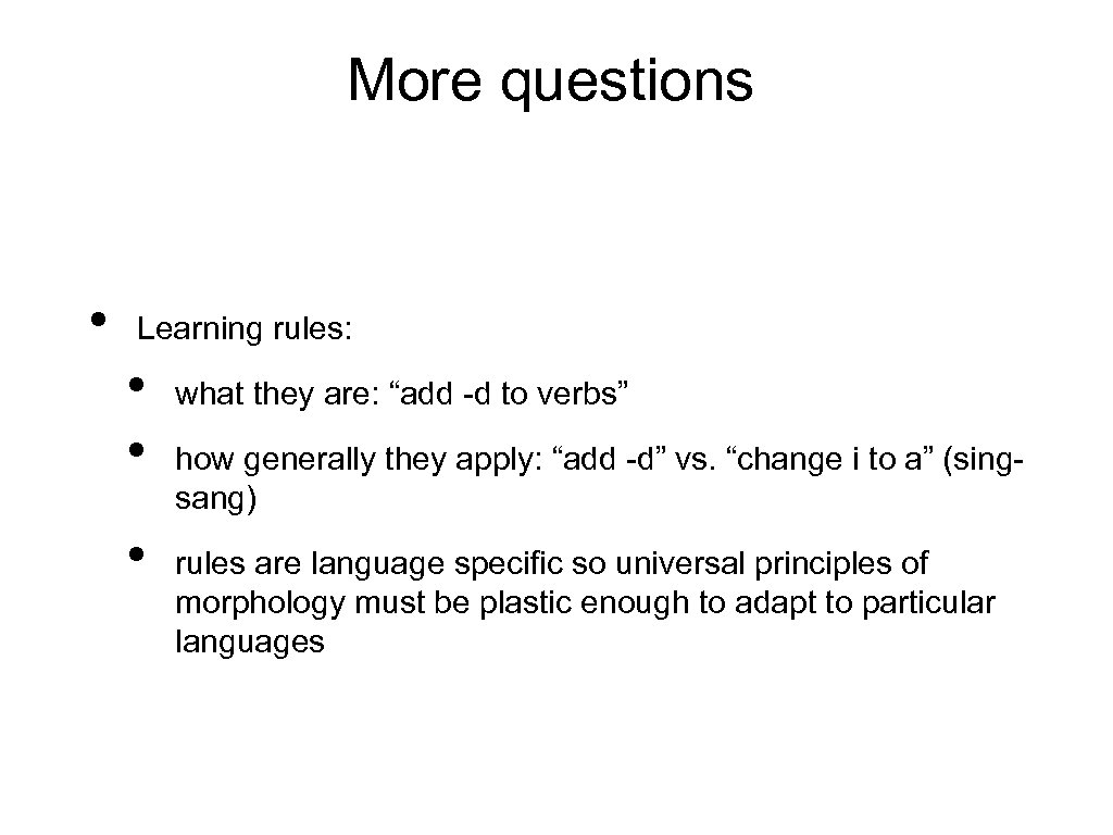 More questions • Learning rules: • • • what they are: “add -d to