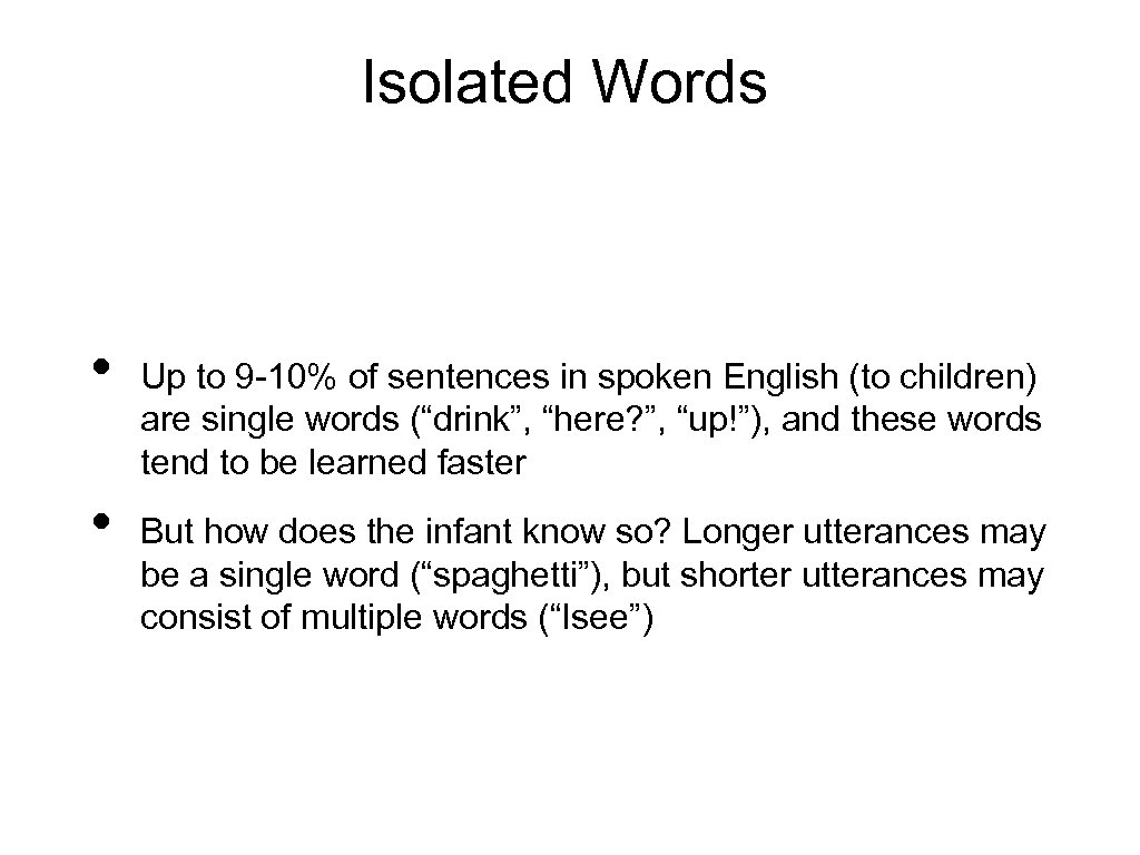 Isolated Words • • Up to 9 -10% of sentences in spoken English (to