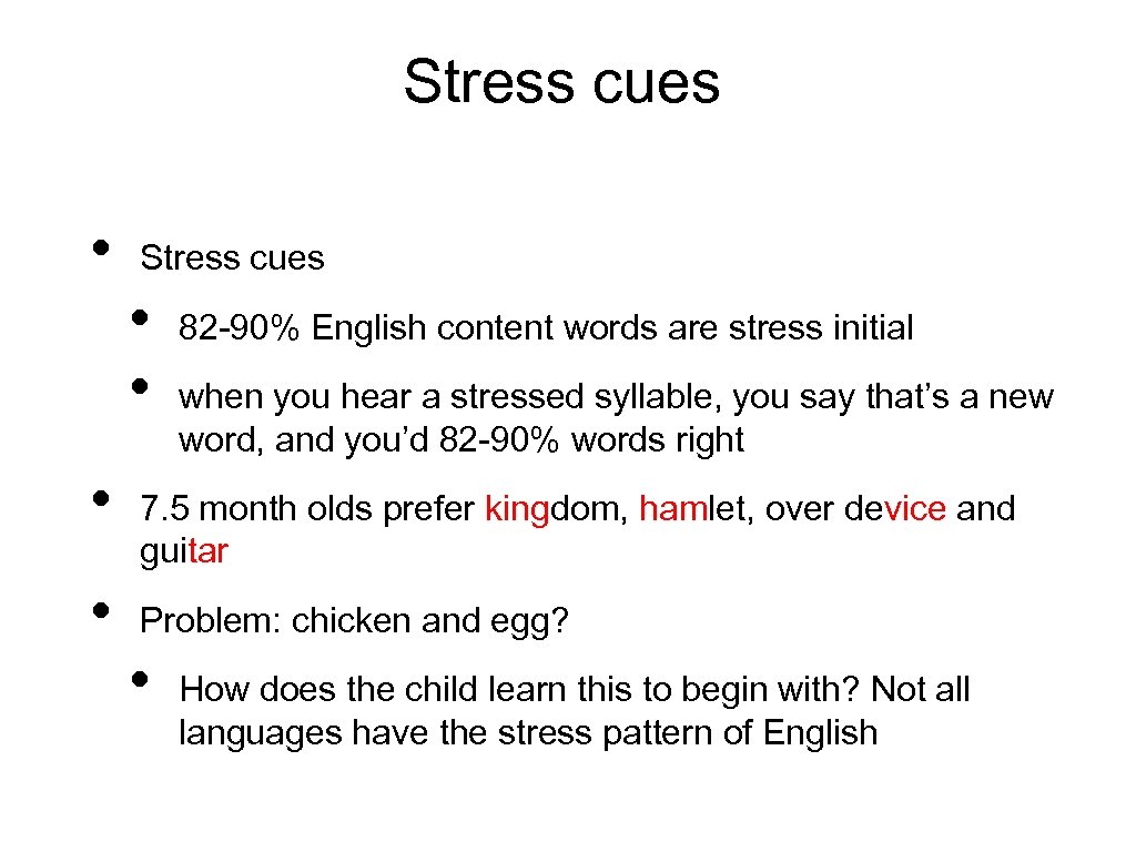 Stress cues • • 82 -90% English content words are stress initial when you