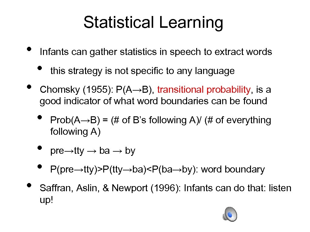 Statistical Learning • Infants can gather statistics in speech to extract words • •