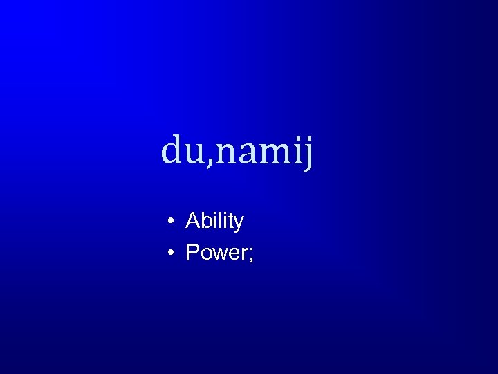 du, namij • Ability • Power; 