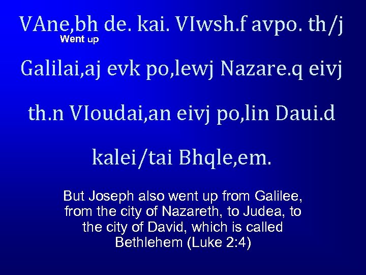 VAne, bh de. kai. VIwsh. f avpo. th/j Went up Galilai, aj evk po,