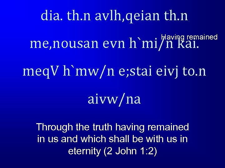 dia. th. n avlh, qeian th. n Having remained me, nousan evn h`mi/n kai.
