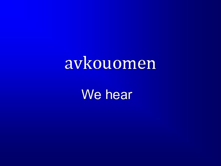 avkouomen We hear 