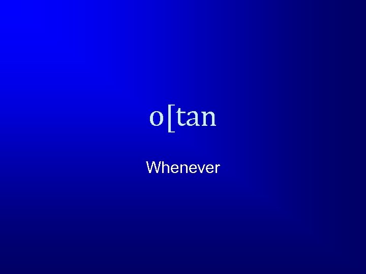 o[tan Whenever 