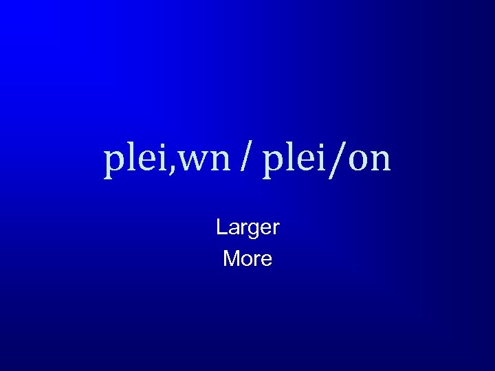 plei, wn / plei/on Larger More 