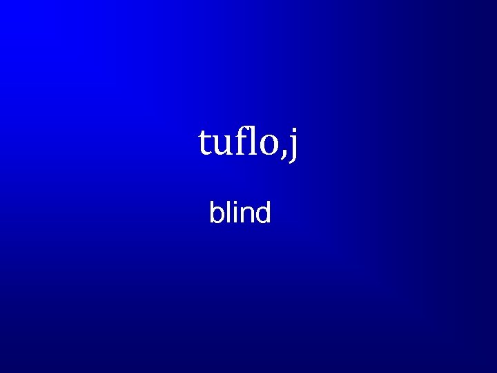 tuflo, j blind 