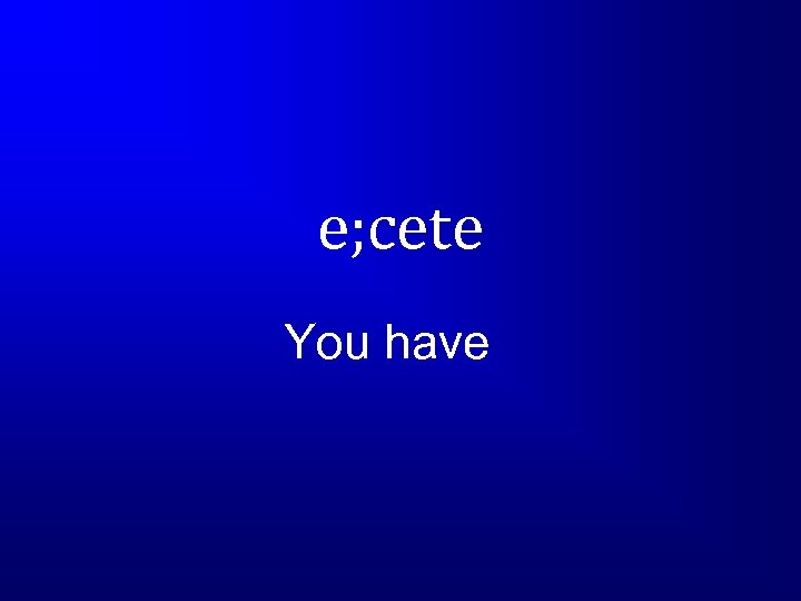 e; cete You have 