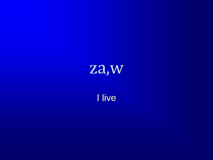 za, w I live 
