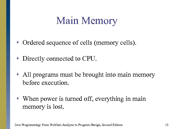 Main Memory s Ordered sequence of cells (memory cells). s Directly connected to CPU.