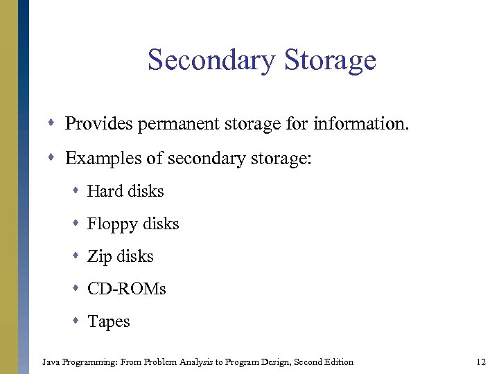 Secondary Storage s Provides permanent storage for information. s Examples of secondary storage: s