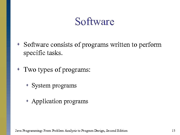 Software s Software consists of programs written to perform specific tasks. s Two types