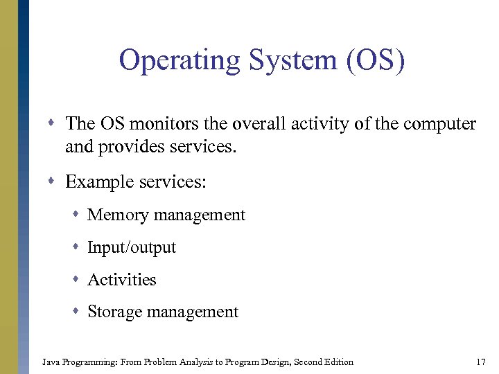 Operating System (OS) s The OS monitors the overall activity of the computer and