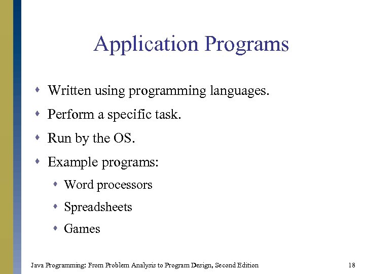 Application Programs s Written using programming languages. s Perform a specific task. s Run