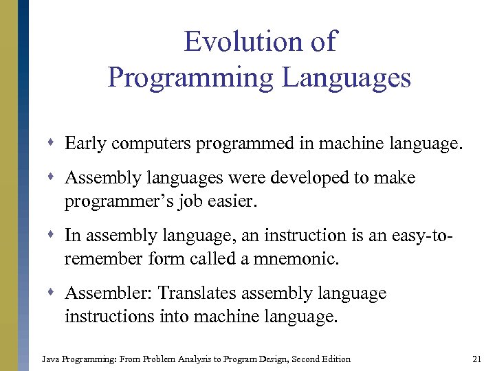 Evolution of Programming Languages s Early computers programmed in machine language. s Assembly languages