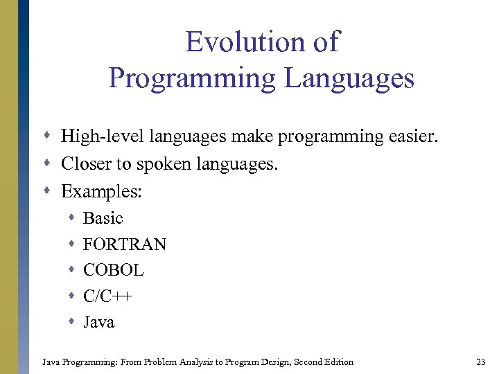 Evolution of Programming Languages s High-level languages make programming easier. s Closer to spoken