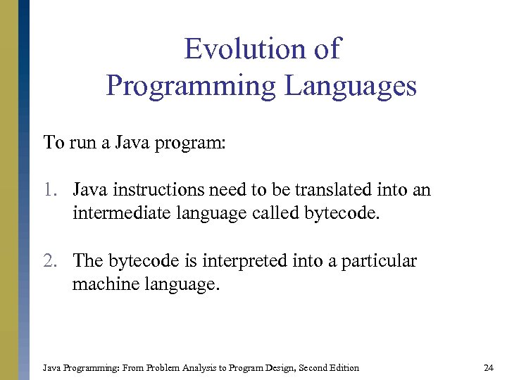 Evolution of Programming Languages To run a Java program: 1. Java instructions need to