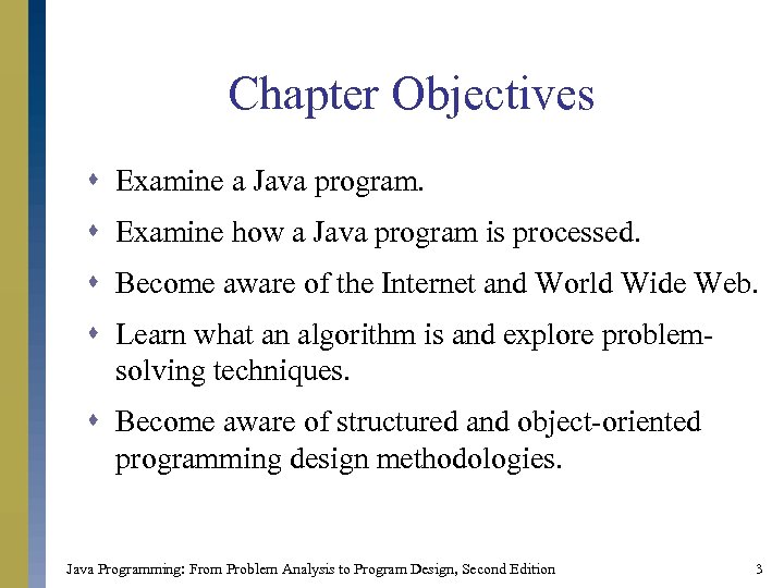 Chapter Objectives s Examine a Java program. s Examine how a Java program is
