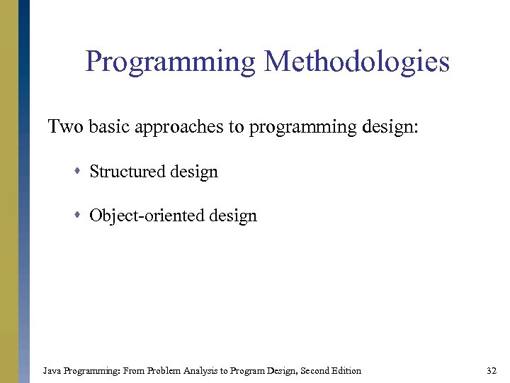 Programming Methodologies Two basic approaches to programming design: s Structured design s Object-oriented design