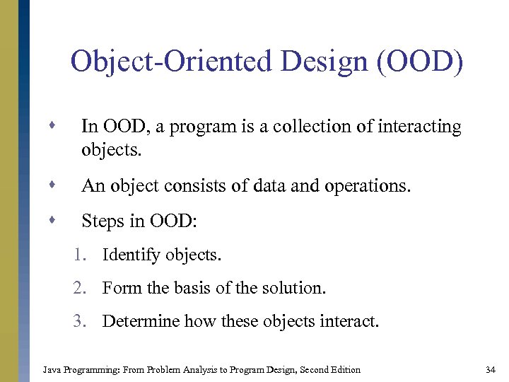 Object-Oriented Design (OOD) s In OOD, a program is a collection of interacting objects.