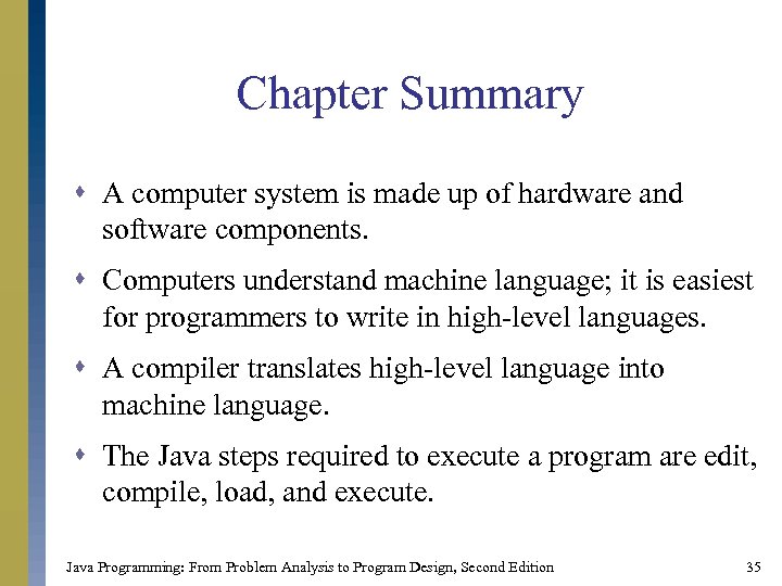 Chapter Summary s A computer system is made up of hardware and software components.