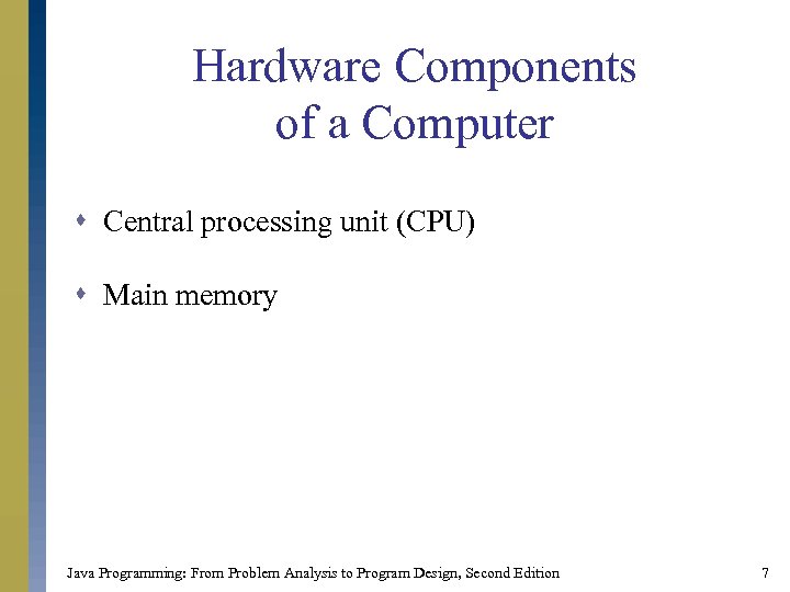 Hardware Components of a Computer s Central processing unit (CPU) s Main memory Java