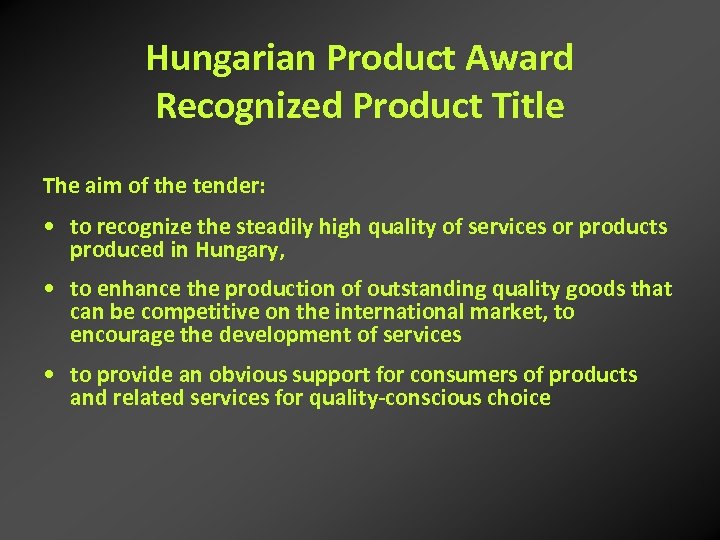 Hungarian Product Award Recognized Product Title The aim of the tender: • to recognize