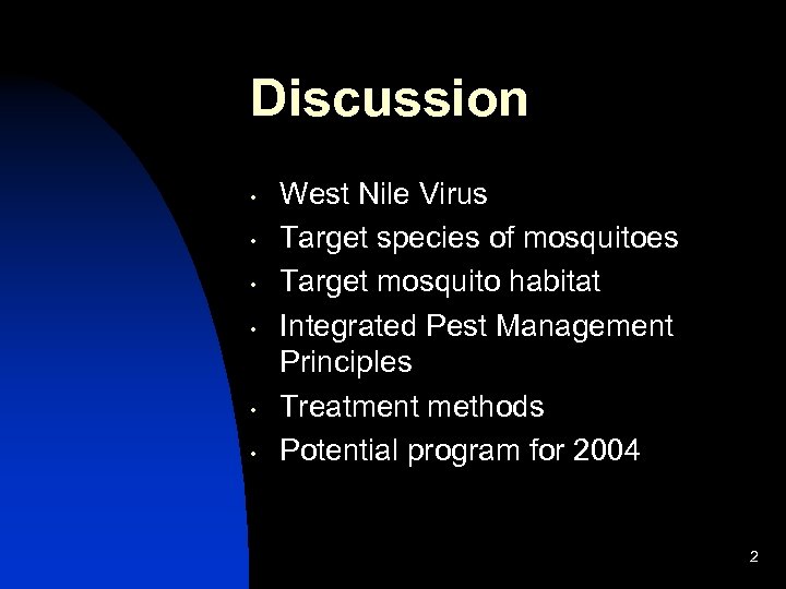 Discussion • • • West Nile Virus Target species of mosquitoes Target mosquito habitat