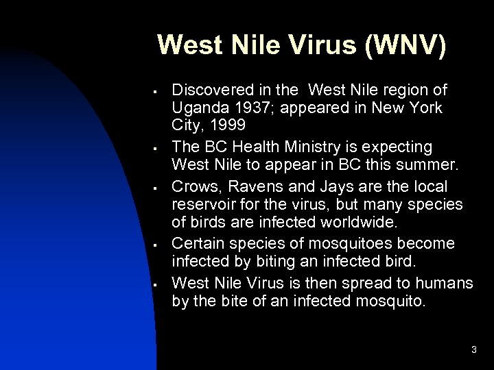 West Nile Virus (WNV) § § § Discovered in the West Nile region of
