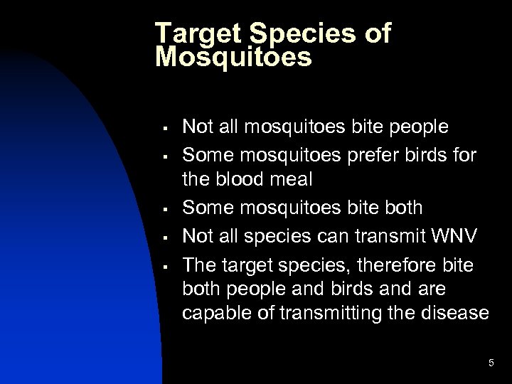 Target Species of Mosquitoes § § § Not all mosquitoes bite people Some mosquitoes