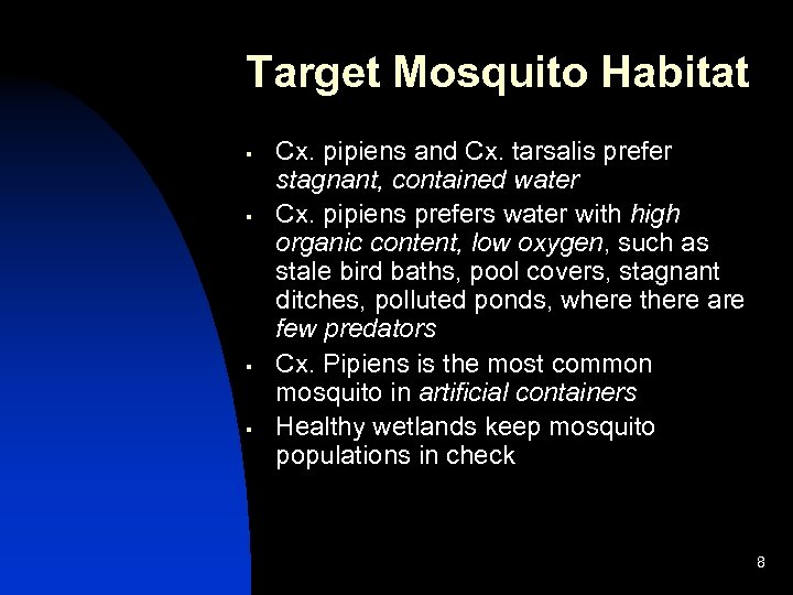 Target Mosquito Habitat § § Cx. pipiens and Cx. tarsalis prefer stagnant, contained water