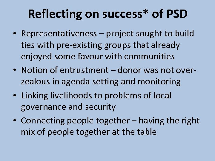 Reflecting on success* of PSD • Representativeness – project sought to build ties with