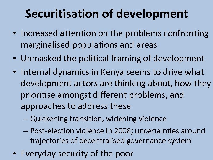 Securitisation of development • Increased attention on the problems confronting marginalised populations and areas