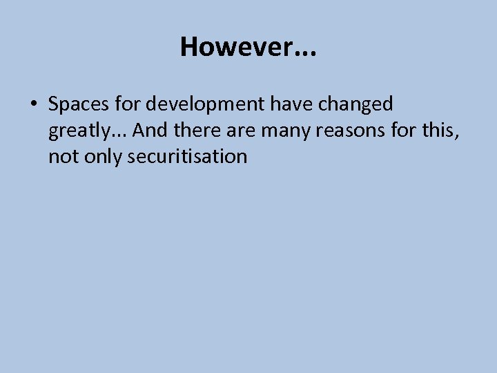 However. . . • Spaces for development have changed greatly. . . And there