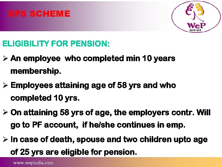 EPS SCHEME ELIGIBILITY FOR PENSION: Ø An employee who completed min 10 years membership.