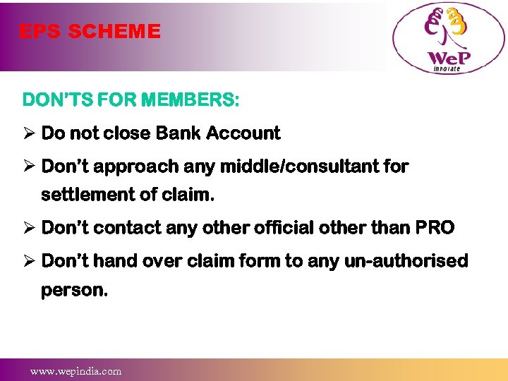 EPS SCHEME DON’TS FOR MEMBERS: Ø Do not close Bank Account Ø Don’t approach
