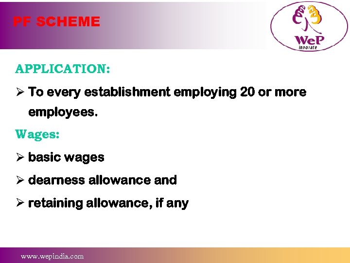 PF SCHEME APPLICATION: Ø To every establishment employing 20 or more employees. Wages: Ø