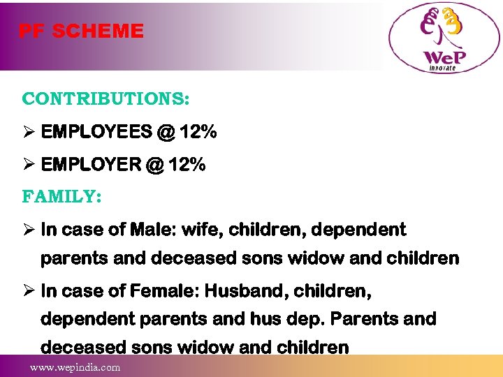 PF SCHEME CONTRIBUTIONS: Ø EMPLOYEES @ 12% Ø EMPLOYER @ 12% FAMILY: Ø In