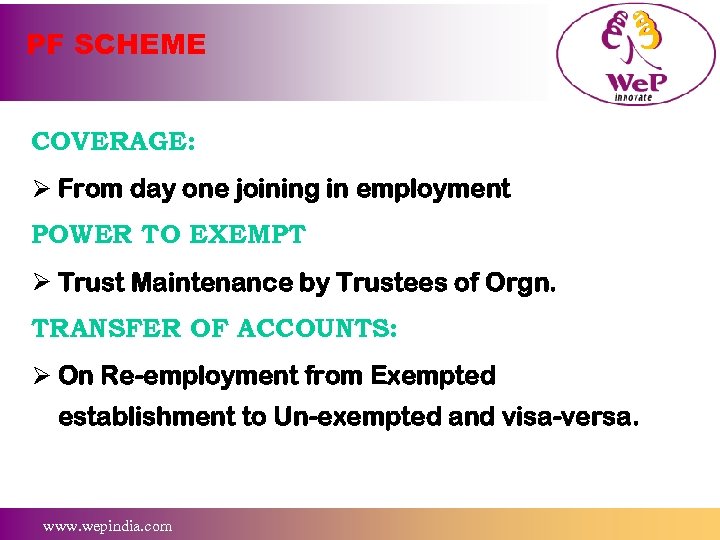 PF SCHEME COVERAGE: Ø From day one joining in employment POWER TO EXEMPT Ø