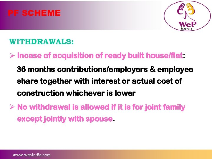 PF SCHEME WITHDRAWALS: Ø Incase of acquisition of ready built house/flat: 36 months contributions/employers