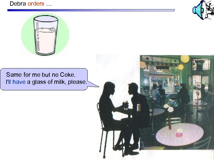 Debra orders … Same for me but no Coke. I'll have a glass of