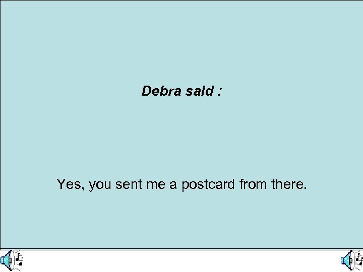What did Debra say ? Debra said : She says she knew Harry went