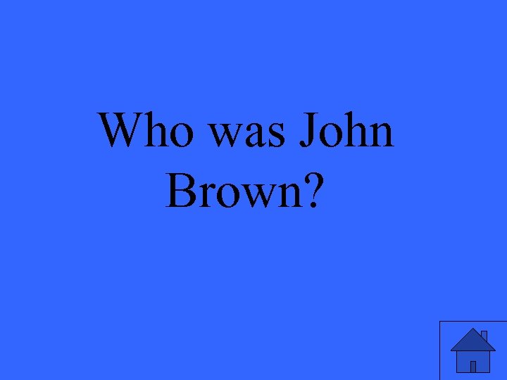 Who was John Brown? 