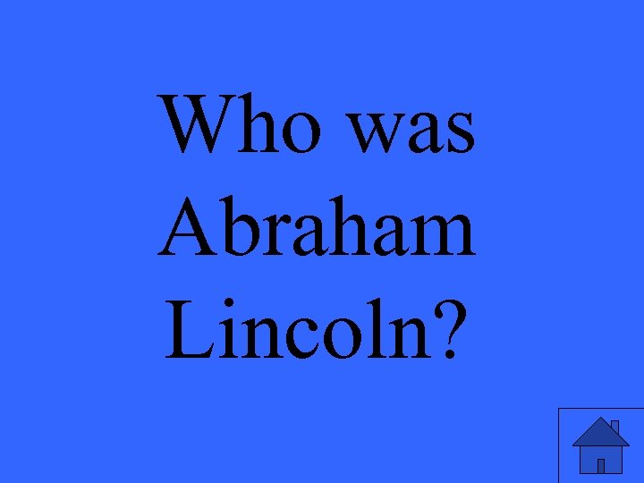 Who was Abraham Lincoln? 