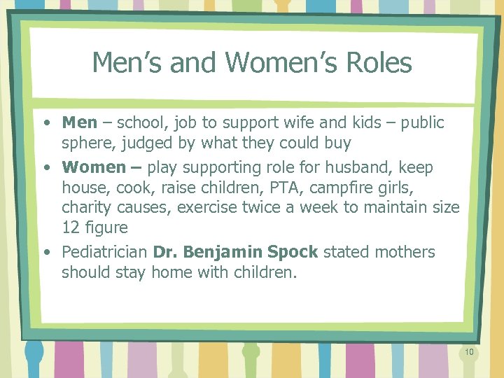 Men’s and Women’s Roles • Men – school, job to support wife and kids