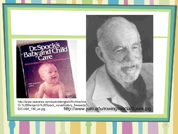 http: //www. voanews. com/specialenglish/Archive/images/ Dr. %20 Benjamin%20 Spock_visualhistory_freewebpages_ 02 Oct 04_150_se. jpg http: //www.