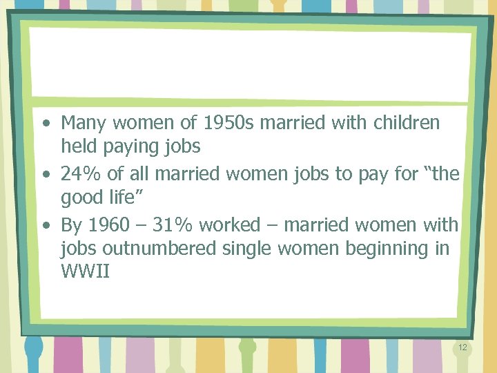  • Many women of 1950 s married with children held paying jobs •