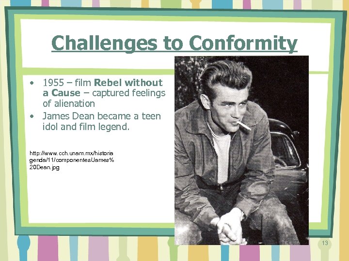Challenges to Conformity • 1955 – film Rebel without a Cause – captured feelings