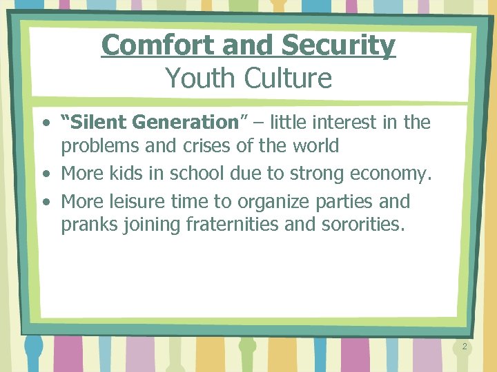 Comfort and Security Youth Culture • “Silent Generation” – little interest in the problems